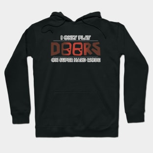 I Only Play Doors On Super Hard Mode Hoodie